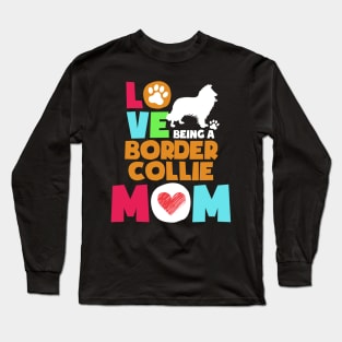 Love being a border collie mom tshirt best border collie Long Sleeve T-Shirt